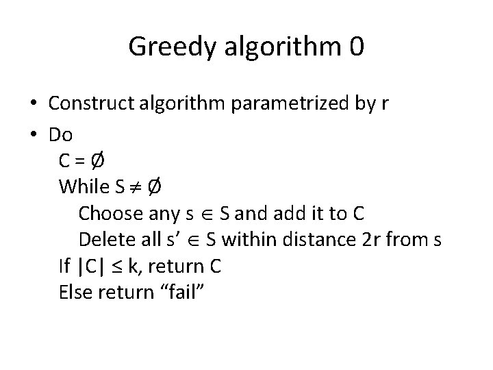 Greedy algorithm 0 • Construct algorithm parametrized by r • Do C=Ø While S