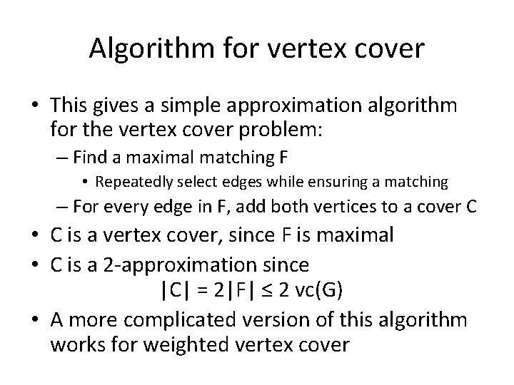 Algorithm for vertex cover • This gives a simple approximation algorithm for the vertex