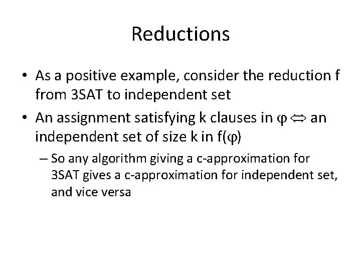 Reductions • As a positive example, consider the reduction f from 3 SAT to