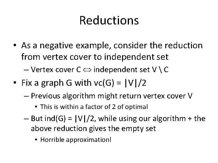 Reductions • As a negative example, consider the reduction from vertex cover to independent