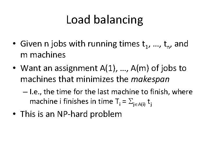 Load balancing • Given n jobs with running times t 1, …, tn, and