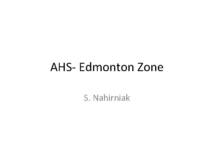 AHS- Edmonton Zone S. Nahirniak 
