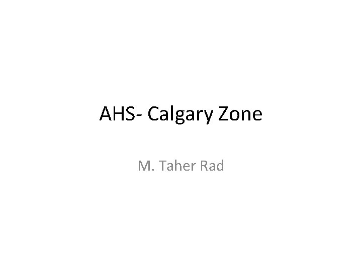 AHS- Calgary Zone M. Taher Rad 