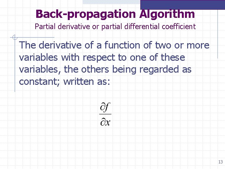 Back-propagation Algorithm Partial derivative or partial differential coefficient The derivative of a function of Back-propagation Algorithm Partial derivative or partial differential coefficient The derivative of a function of