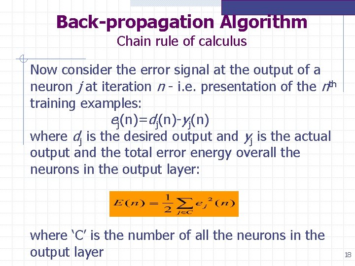Back-propagation Algorithm Chain rule of calculus Now consider the error signal at the output Back-propagation Algorithm Chain rule of calculus Now consider the error signal at the output