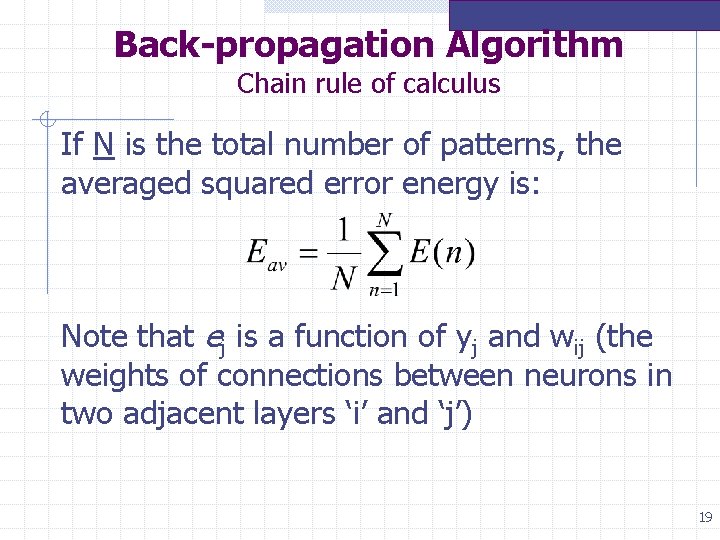 Back-propagation Algorithm Chain rule of calculus If N is the total number of patterns, Back-propagation Algorithm Chain rule of calculus If N is the total number of patterns,
