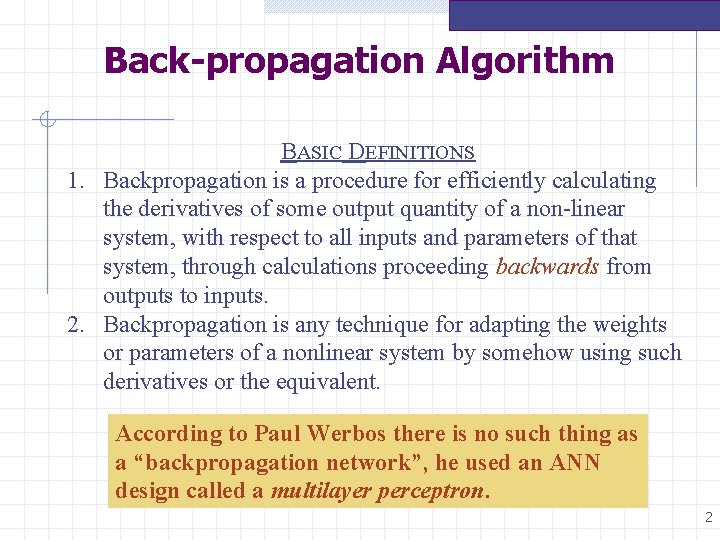 Back-propagation Algorithm BASIC DEFINITIONS 1. Backpropagation is a procedure for efficiently calculating the derivatives Back-propagation Algorithm BASIC DEFINITIONS 1. Backpropagation is a procedure for efficiently calculating the derivatives