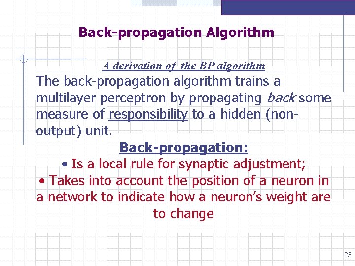 Back-propagation Algorithm A derivation of the BP algorithm The back-propagation algorithm trains a multilayer Back-propagation Algorithm A derivation of the BP algorithm The back-propagation algorithm trains a multilayer