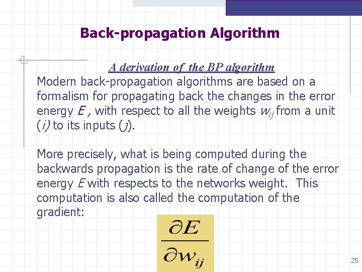 Back-propagation Algorithm A derivation of the BP algorithm Modern back-propagation algorithms are based on Back-propagation Algorithm A derivation of the BP algorithm Modern back-propagation algorithms are based on