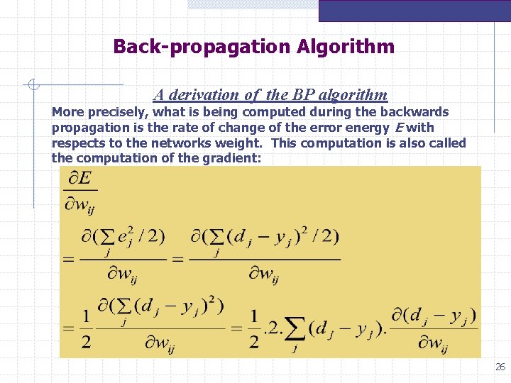 Back-propagation Algorithm A derivation of the BP algorithm More precisely, what is being computed Back-propagation Algorithm A derivation of the BP algorithm More precisely, what is being computed