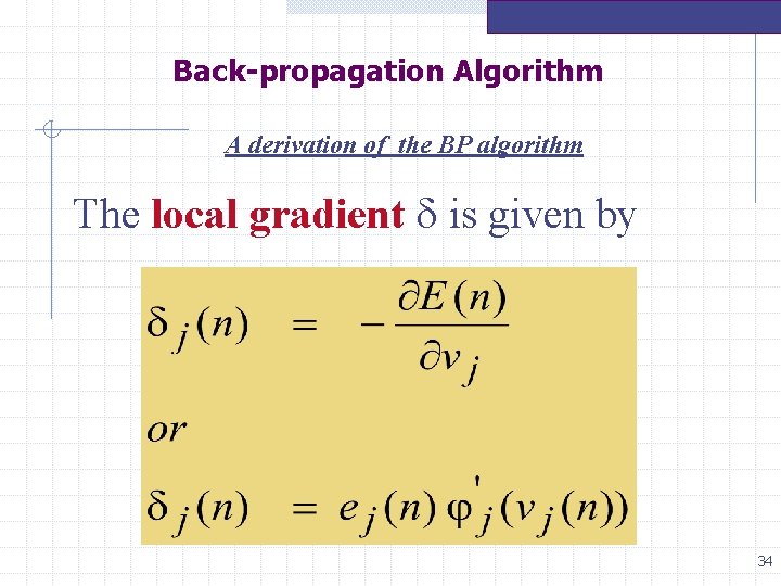 Back-propagation Algorithm A derivation of the BP algorithm The local gradient is given by Back-propagation Algorithm A derivation of the BP algorithm The local gradient is given by