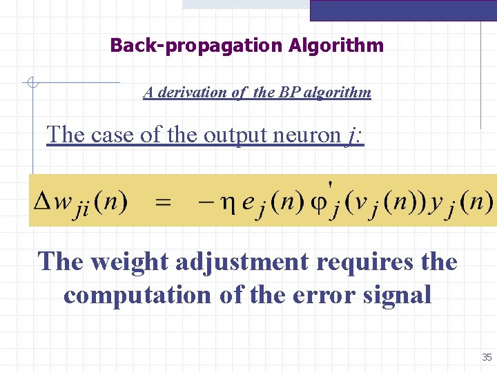 Back-propagation Algorithm A derivation of the BP algorithm The case of the output neuron Back-propagation Algorithm A derivation of the BP algorithm The case of the output neuron