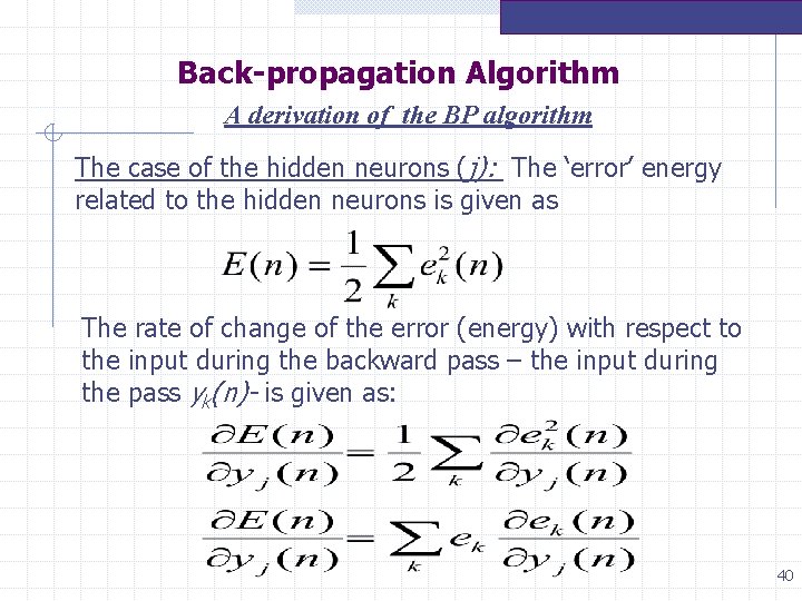 Back-propagation Algorithm A derivation of the BP algorithm The case of the hidden neurons Back-propagation Algorithm A derivation of the BP algorithm The case of the hidden neurons