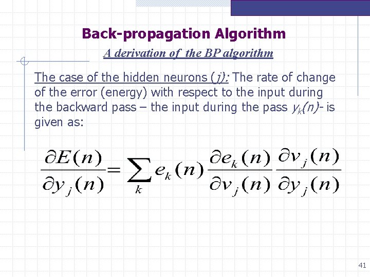 Back-propagation Algorithm A derivation of the BP algorithm The case of the hidden neurons Back-propagation Algorithm A derivation of the BP algorithm The case of the hidden neurons