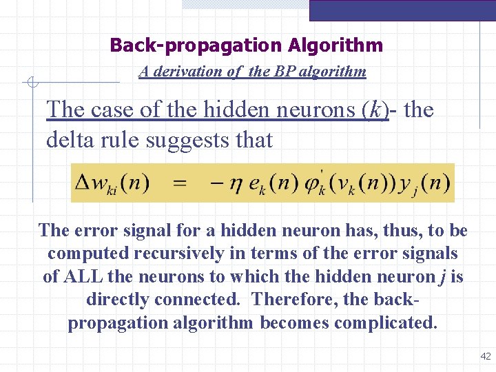 Back-propagation Algorithm A derivation of the BP algorithm The case of the hidden neurons Back-propagation Algorithm A derivation of the BP algorithm The case of the hidden neurons