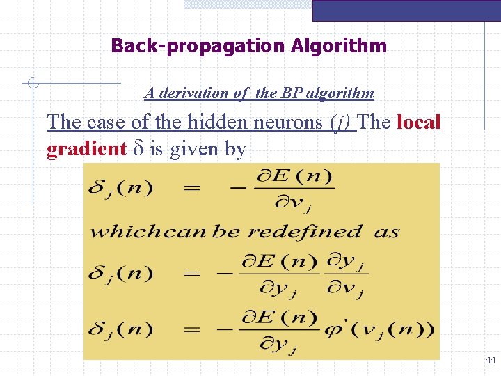 Back-propagation Algorithm A derivation of the BP algorithm The case of the hidden neurons Back-propagation Algorithm A derivation of the BP algorithm The case of the hidden neurons
