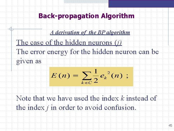 Back-propagation Algorithm A derivation of the BP algorithm The case of the hidden neurons Back-propagation Algorithm A derivation of the BP algorithm The case of the hidden neurons