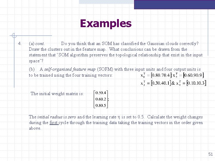 Examples 4. (a) cont. Do you think that an SOM has classified the Gaussian Examples 4. (a) cont. Do you think that an SOM has classified the Gaussian