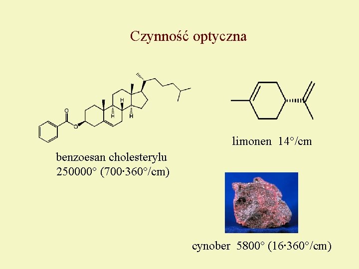 Czynność optyczna limonen 14°/cm benzoesan cholesterylu 250000° (700∙ 360°/cm) cynober 5800° (16∙ 360°/cm) 