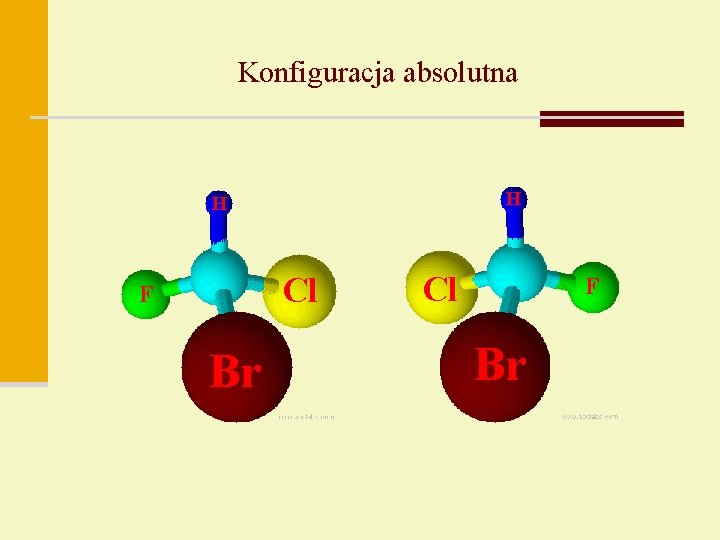 Konfiguracja absolutna H H Cl F Br 