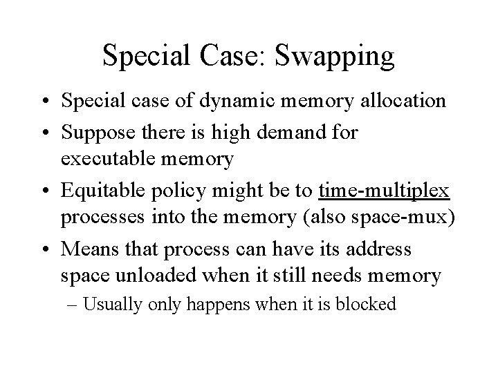 Special Case: Swapping • Special case of dynamic memory allocation • Suppose there is