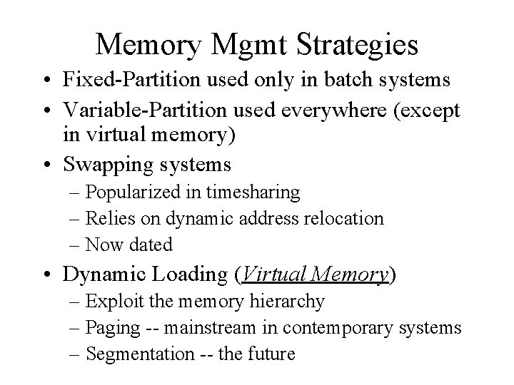 Memory Mgmt Strategies • Fixed-Partition used only in batch systems • Variable-Partition used everywhere