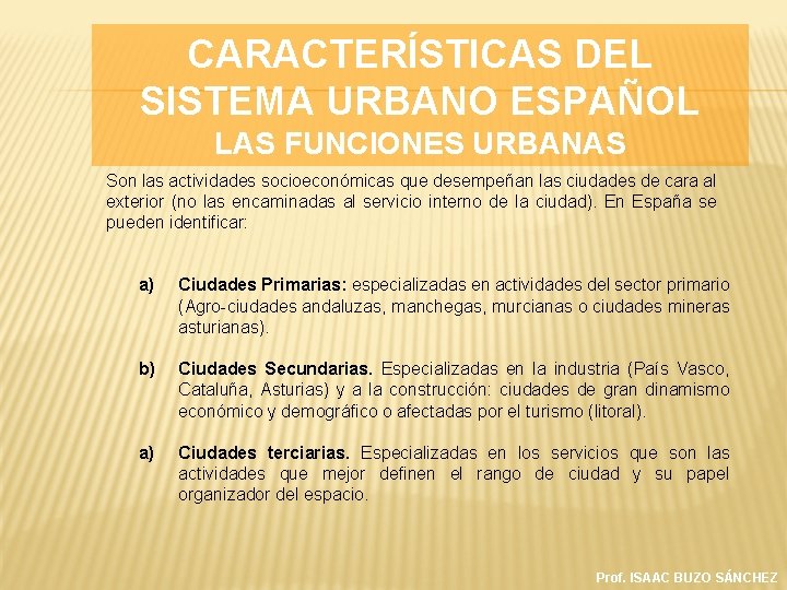 CARACTERÍSTICAS DEL SISTEMA URBANO ESPAÑOL LAS FUNCIONES URBANAS Son las actividades socioeconómicas que desempeñan