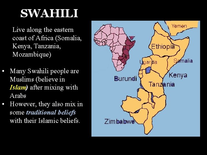 SWAHILI Live along the eastern coast of Africa (Somalia, Kenya, Tanzania, Mozambique) • Many