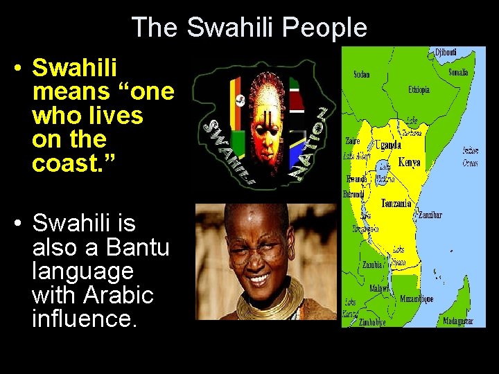 The Swahili People • Swahili means “one who lives on the coast. ” •