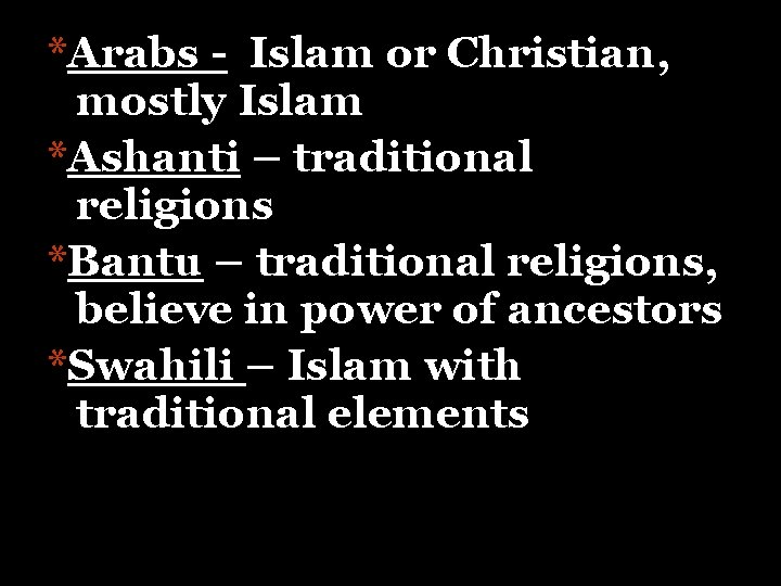 *Arabs - Islam or Christian, mostly Islam *Ashanti – traditional religions *Bantu – traditional