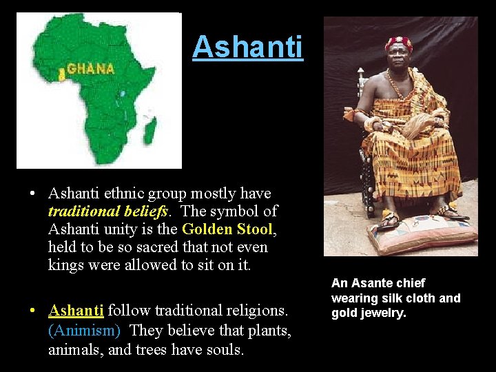 Ashanti • Ashanti ethnic group mostly have traditional beliefs. The symbol of Ashanti unity