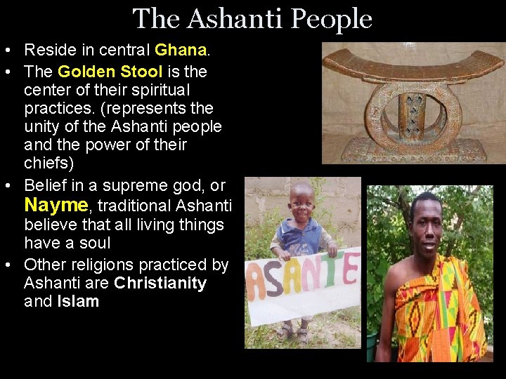 The Ashanti People • Reside in central Ghana. • The Golden Stool is the