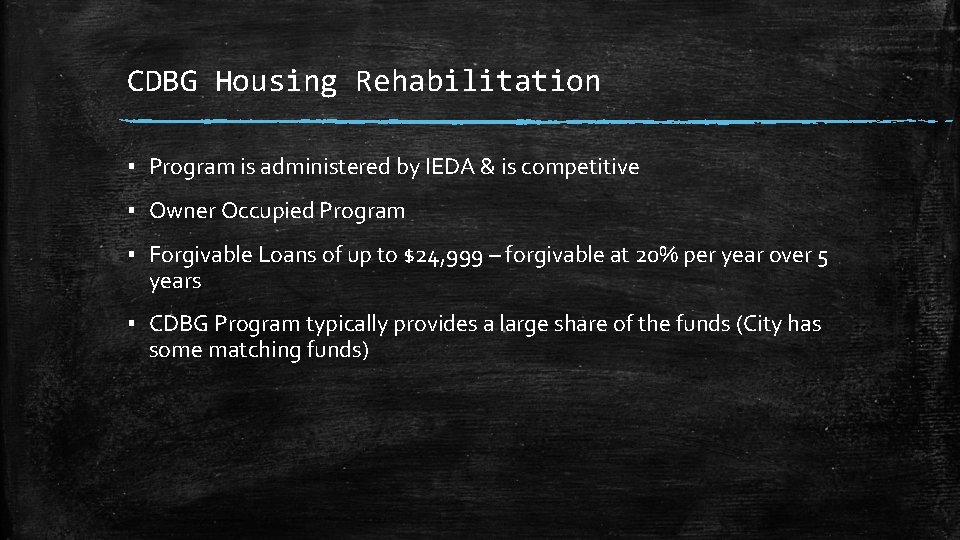 CDBG Housing Rehabilitation ▪ Program is administered by IEDA & is competitive ▪ Owner