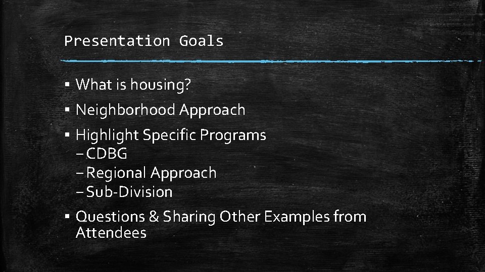 Presentation Goals ▪ What is housing? ▪ Neighborhood Approach ▪ Highlight Specific Programs –