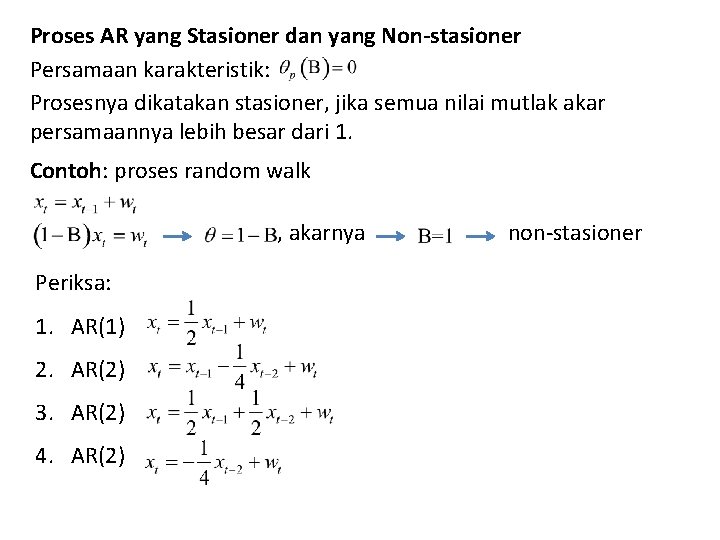 Proses AR yang Stasioner dan yang Non-stasioner Persamaan karakteristik: Prosesnya dikatakan stasioner, jika semua