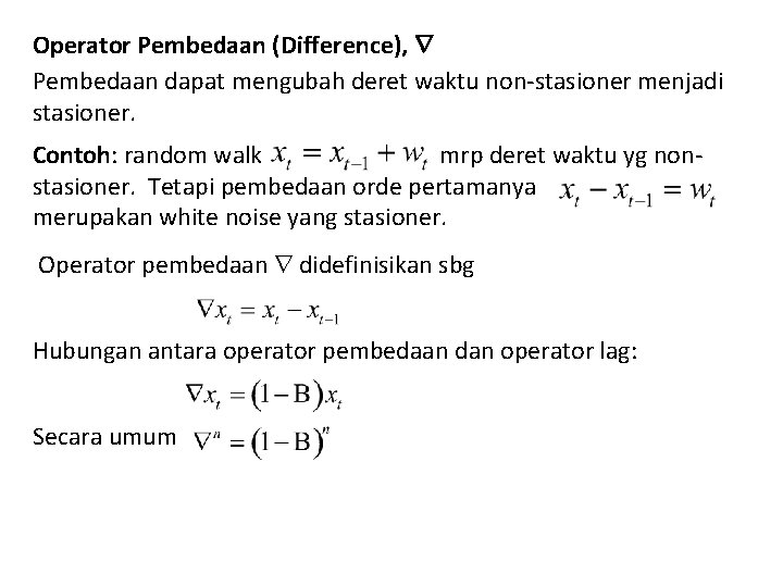 Operator Pembedaan (Difference), Pembedaan dapat mengubah deret waktu non-stasioner menjadi stasioner. Contoh: random walk