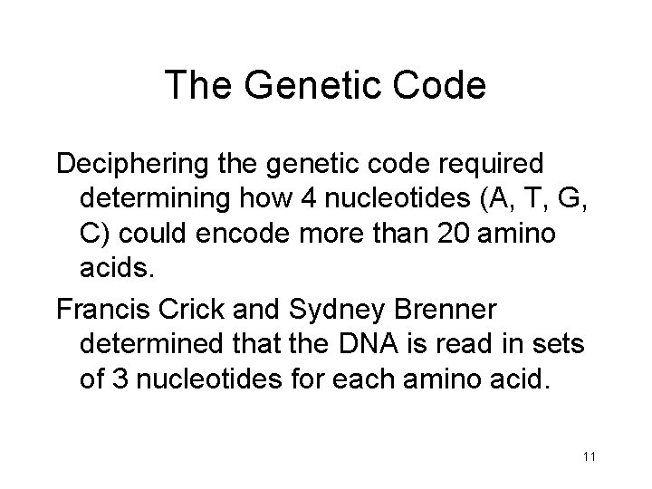 The Genetic Code Deciphering the genetic code required determining how 4 nucleotides (A, T,