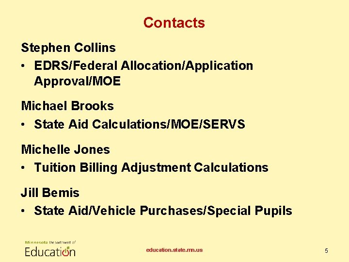 Contacts Stephen Collins • EDRS/Federal Allocation/Application Approval/MOE Michael Brooks • State Aid Calculations/MOE/SERVS Michelle