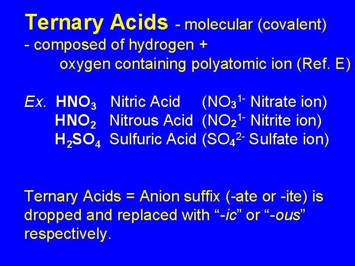 Ternary Acids - molecular (covalent) - composed of hydrogen + oxygen containing polyatomic ion