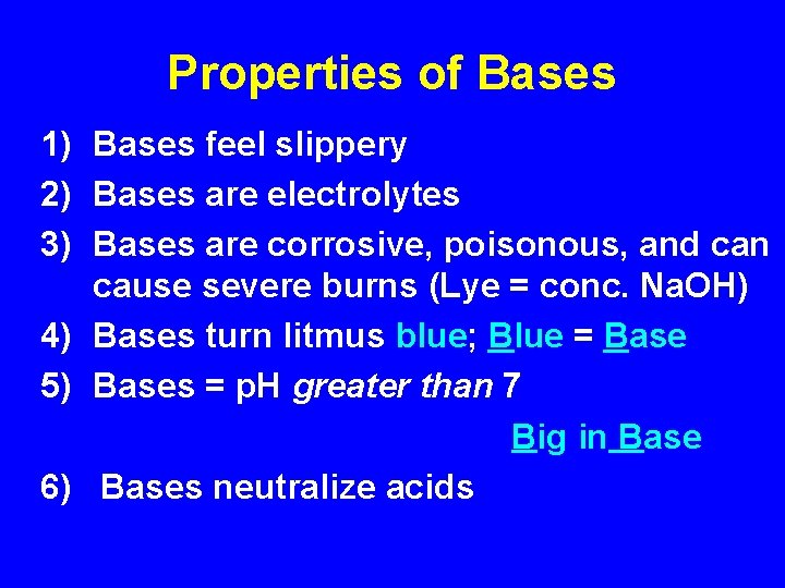 Properties of Bases 1) Bases feel slippery 2) Bases are electrolytes 3) Bases are