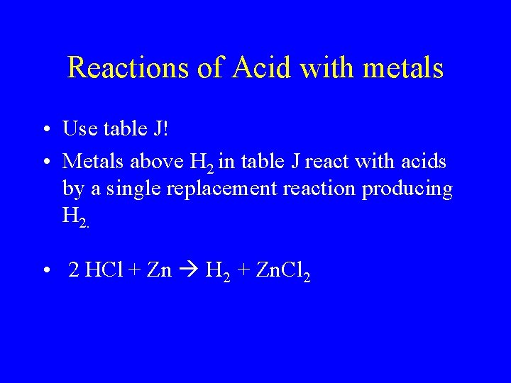 Reactions of Acid with metals • Use table J! • Metals above H 2