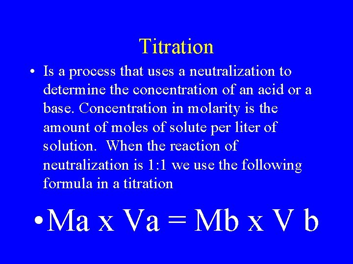 Titration • Is a process that uses a neutralization to determine the concentration of