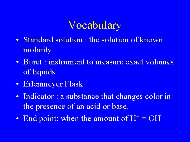 Vocabulary • Standard solution : the solution of known molarity • Buret : instrument