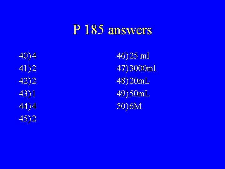 P 185 answers 40) 4 41) 2 42) 2 43) 1 44) 4 45)