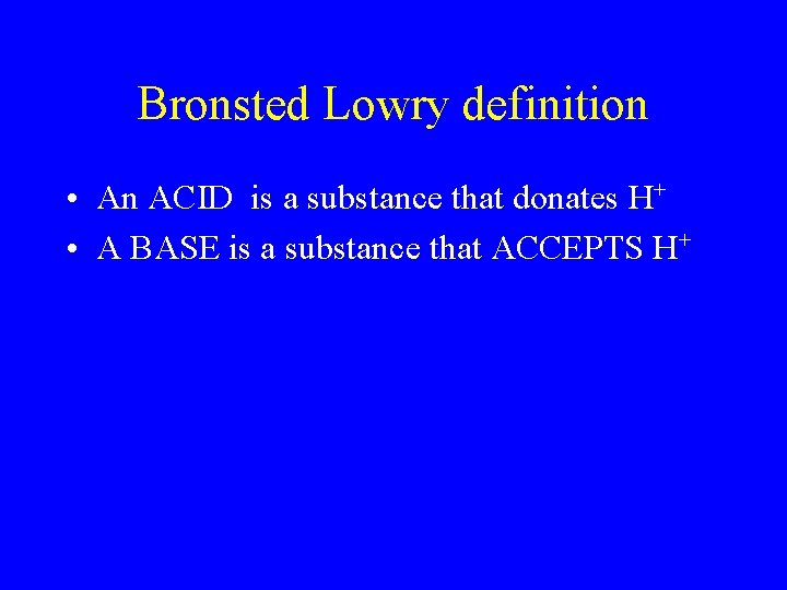 Bronsted Lowry definition • An ACID is a substance that donates H+ • A