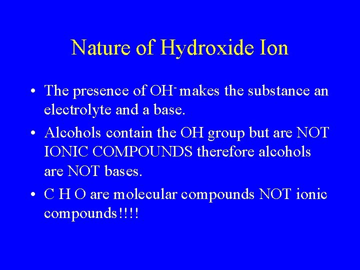 Nature of Hydroxide Ion • The presence of OH- makes the substance an electrolyte