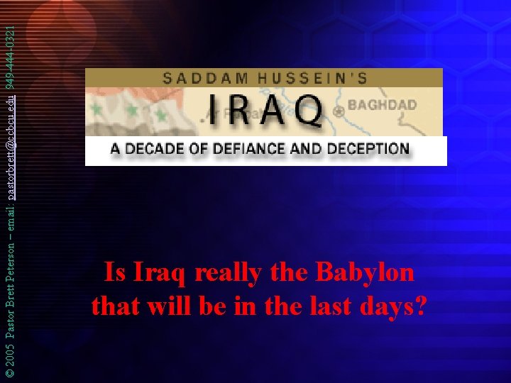 © 2005 Pastor Brett Peterson – email: pastorbrett@ccbcu. edu 949 -444 -0321 Is Iraq