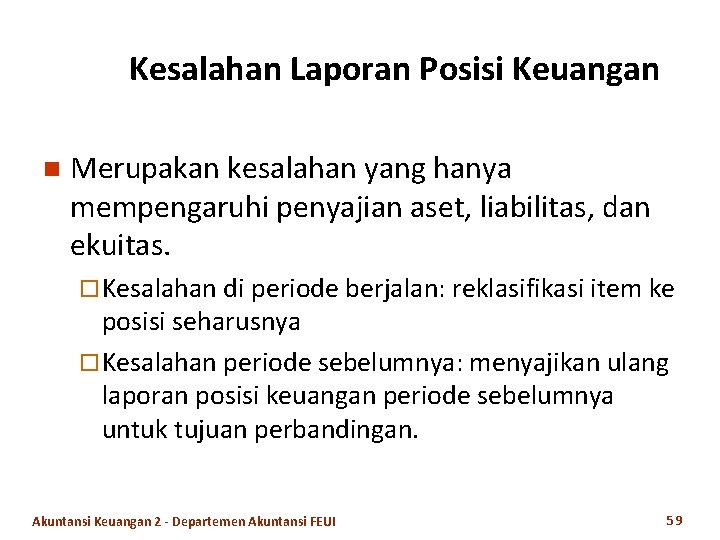 Kesalahan Laporan Posisi Keuangan n Merupakan kesalahan yang hanya mempengaruhi penyajian aset, liabilitas, dan