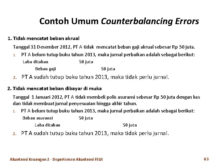 Contoh Umum Counterbalancing Errors 1. Tidak mencatat beban akrual Tanggal 31 Desember 2012, PT