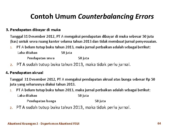 Contoh Umum Counterbalancing Errors 3. Pendapatan dibayar di muka Tanggal 31 Desember 2012, PT